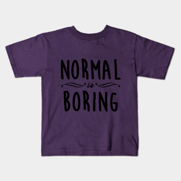 Normal is Boring Kids T-Shirt by Gramoda